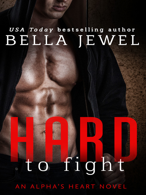 Title details for Hard to Fight--An Alpha's Heart Novel by Bella Jewel - Wait list
